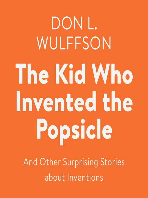 Title details for The Kid Who Invented the Popsicle by Don L. Wulffson - Wait list
